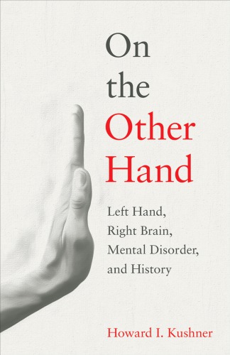 On The Other Hand Left Hand Right Brain Mental Disorder And History Howard I Kushner