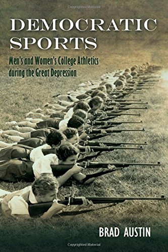 Democratic Sports Mens And Womens College Athletics During The Great Depression 1st Edition Brad Austin