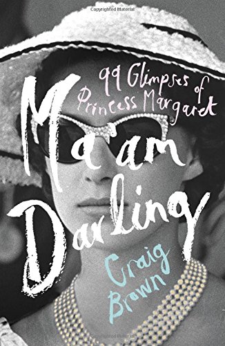 Maam Darling 99 Glimpses Of Princess Margaret Craig Brown