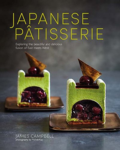Japanese Patisserie Exploring The Beautiful And Delicious Fusion Of East Meets West James Campbell
