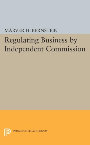 Regulating Business By Independent Commission Reprint Marver H Bernstein