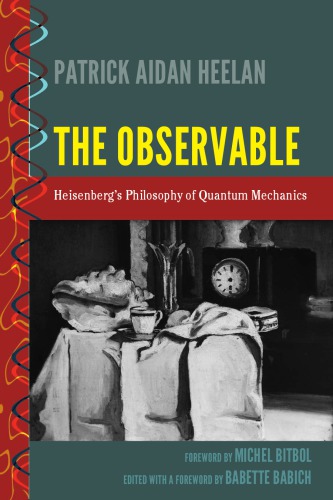 The Observable Heisenbergs Philosophy Of Quantum Mechanics Patrick Aidan Heelan