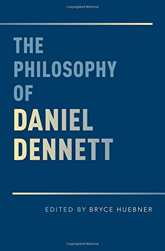 The Philosophy Of Daniel Dennett 1st Edition Bryce Huebner