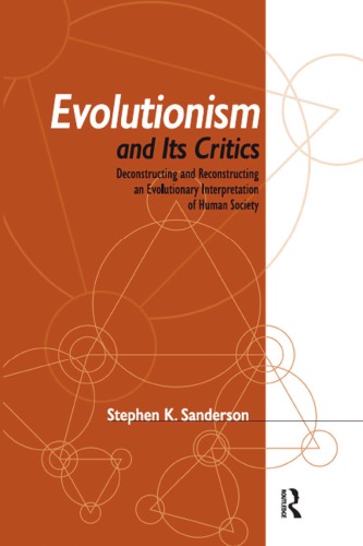 Evolutionism And Its Critics Deconstructing And Reconstructing An Evolutionary Interpretation Of Human Society Stephen K Sanderson