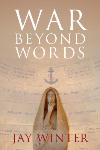 War Beyond Words Languages Of Remembrance From The Great War To The Present Jay Winter