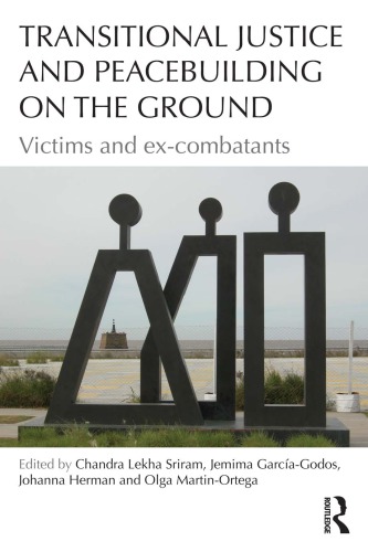 Transitional Justice And Peacebuilding On The Ground Victims And Excombatants 1st Edition Chandra Lekha Sriram