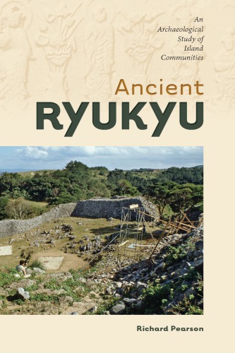 Ancient Ryukyu An Archaeological Study Of Island Communities Richard Pearson