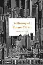A History Of Future Cities 1st Edition Daniel Brook