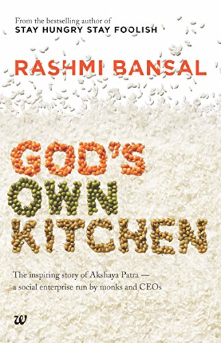 Gods Own Kitchen The Inspiring Story Of Akshaya Patra A Social Enterprise Run By Monks And Ceos Rashmi Bansal