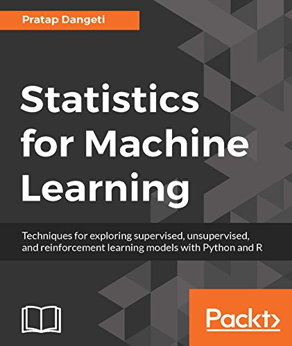 Statistics For Machine Learning Techniques For Exploring Supervised Unsupervised And Reinforcement Learning Models With Python And R 1st Edition Pratap Dangeti