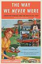 The Way We Never Were American Families And The Nostalgia Trap Revised And Updated Edition Stephanie Coontz