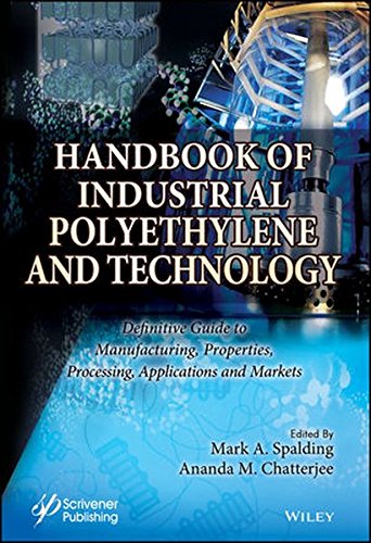 Handbook Of Industrial Polyethylene And Technology Definitive Guide To Manufacturing Properties Processing Applications And Markets Set 1st Edition Spalding