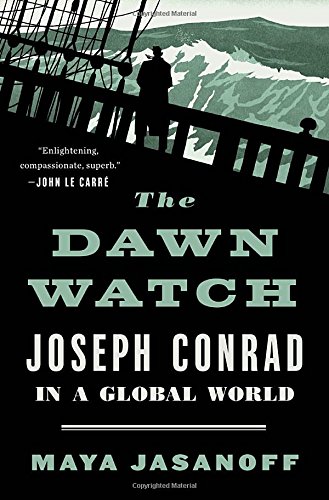 The Dawn Watch Joseph Conrad In A Global World Maya Jasanoff