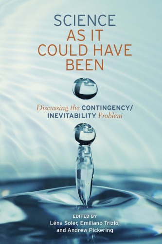 Science As It Could Have Been Discussing The Contingencyinevitability Problem 1st Edition Lena Soler