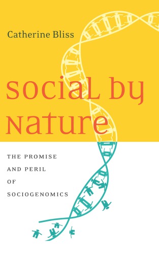 Social By Nature The Promise And Peril Of Sociogenomics Catherine Bliss