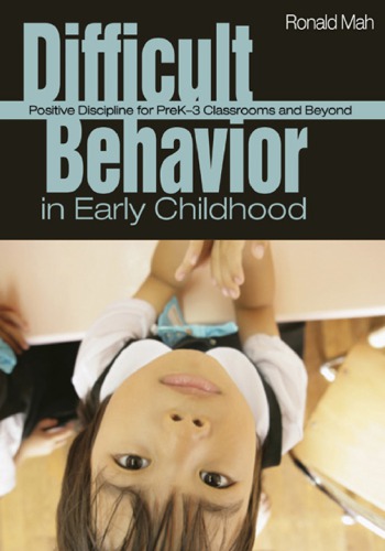 Difficult Behavior In Early Childhood Positive Discipline For Prek3 Classrooms And Beyond 1st Ronald Mah