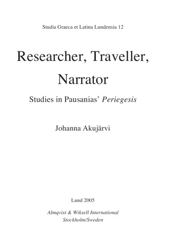 Researcher Traveller Narrator Studies In Pausanias Periegesis Johanna Akujrvi