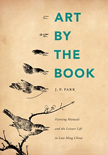 Art By The Book Painting Manuals And The Leisure Life In Late Ming China 1st Jp Park