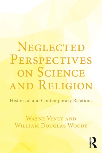 Neglected Perspectives On Science And Religion Historical And Contemporary Relations Wayne Viney