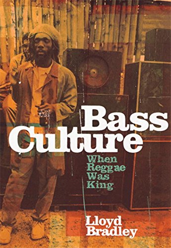 Bass Culture When Reggae Was King New Ed Lloyd Bradley