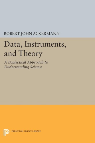 Data Instruments And Theory A Dialectical Approach To Understanding Science Reprint Robert John Ackermann