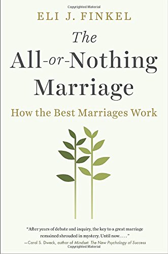 The Allornothing Marriage Eli J Finkel