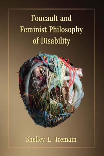 Foucault And Feminist Philosophy Of Disability Shelley Lynn Tremain