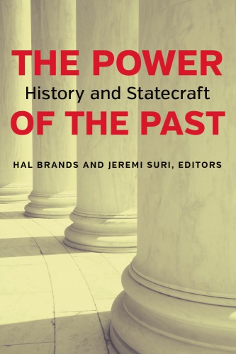 The Power Of The Past History And Statecraft Hal Brands Jeremi Suri