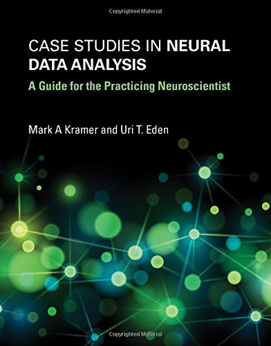 Case Studies In Neural Data Analysis A Guide For The Practicing Neuroscientist Mark A Kramer
