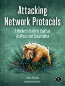 Attacking Network Protocols A Hackers Guide To Capture Analysis And Exploitation 1st Edition James Forshaw