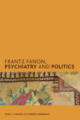 Frantz Fanon Psychiatry And Politics Nigel C Gibson Roberto Beneduce Alice Cherki
