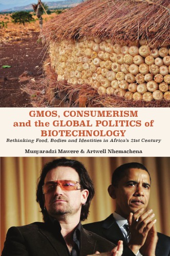 Gmos Consumerism And The Global Politics Of Biotechnology Rethinking Food Bodies And Identities In Africas 21st Century Munyaradzi Mawere Artwell Nhemachena Eds
