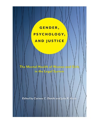 Gender Psychology And Justice The Mental Health Of Women And Girls In The Legal System Corinne C Datchi Julie R Ancis Eds