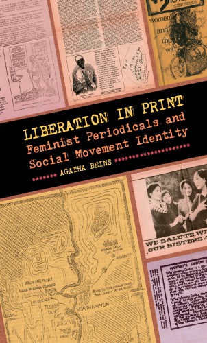 Liberation In Print Feminist Periodicals And Social Movement Identity Agatha Beins