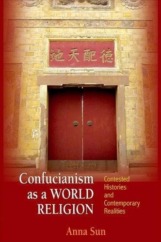 Confucianism As A World Religion Contested Histories And Contemporary Realities 1st Edition Anna Sun