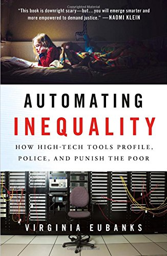 Automating Inequality How Hightech Tools Profile Police And Punish The Poor Virginia Eubanks
