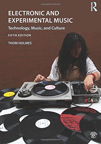 Electronic And Experimental Music Technology Music And Culture 5th Edition Thom Holmes
