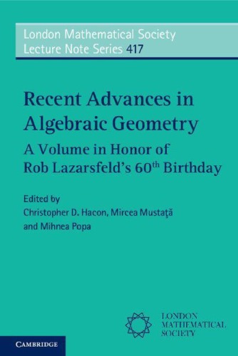 Recent Advances In Algebraic Geometry A Volume In Honor Of Rob Lazarsfelds 60th Birthday 1st Edition Christopher D Hacon