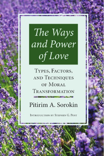 Ways And Power Of Love Techniques Of Moral Transformation Reprint Pitirim A Sorokin