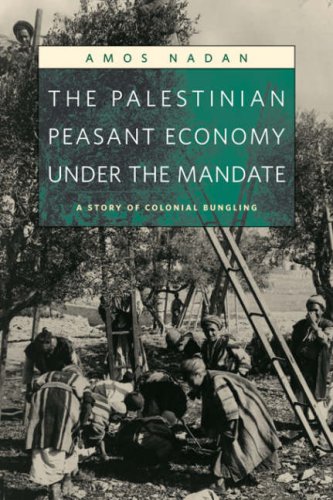 The Palestinian Peasant Economy Under The Mandate A Story Of Colonial Bungling Amos Nadan