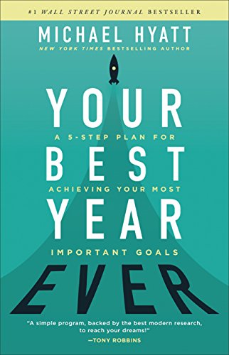 Your Best Year Ever A 5step Plan For Achieving Your Most Important Goals Michael Hyatt