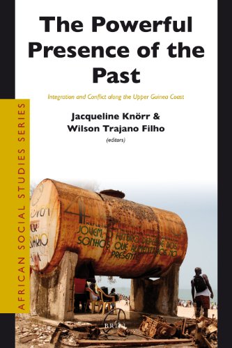 The Powerful Presence Of The Past Integration And Conflict Along The Upper Guinea Coast Jacqueline Knrr