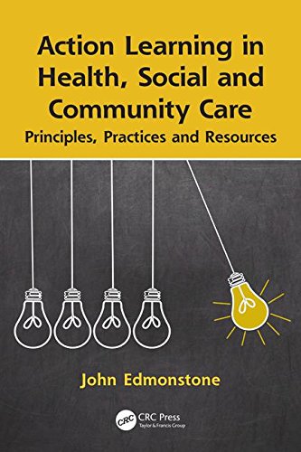 Action Learning In Health Social And Community Care Principles Practices And Resources 1st Edition John Edmonstone