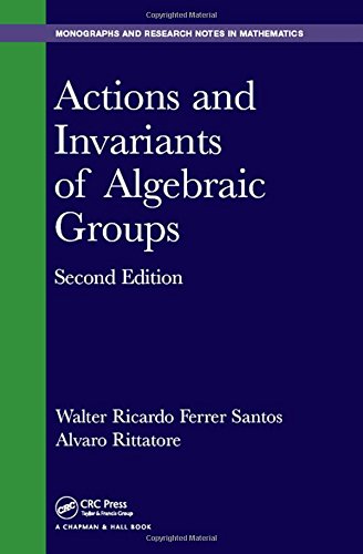 Actions And Invariants Of Algebraic Groups Second Edition Second Edition Walter Ricardo Ferrer Santos