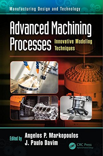 Advanced Machining Processes Innovative Modeling Techniques 1st Edition Angelos P Markopoulos
