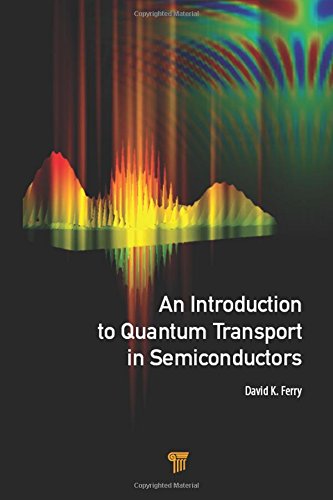 An Introduction To Quantum Transport In Semiconductors 1st Edition David K Ferry