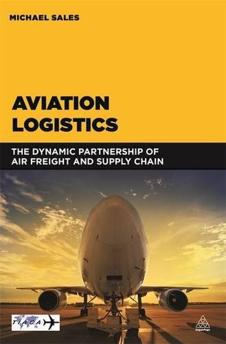 Aviation Logistics The Dynamic Partnership Of Air Freight And Supply Chain Michael Sales