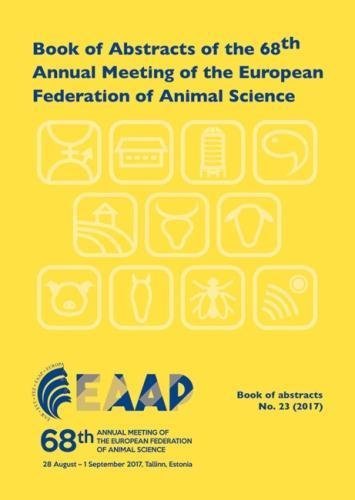 Book Of Abstracts Of The 68th Annual Meeting Of The European Federation Of Animal Science Tallinn Estonia 28 August 1 September 2017 Eaap Scientific Committee