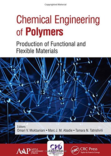 Chemical Engineering Of Polymers Production Of Functional And Flexible Materials 1st Edition Omari V Mukbaniani
