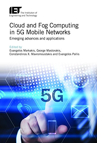Cloud And Fog Computing In 5g Mobile Networks Emerging Advances And Applications Evangelos Markakis